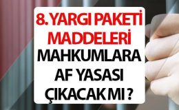 8. YARGI PAKETİ af yasası çıkacak mı, Resmi Gazete’de yayımlandı mı? 8. Yargı paketi taslağı ve maddeleri