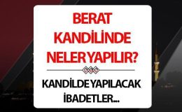 Kandilde ne yapılır? Berat Kandiline neler yapılır, nasıl ibadet edilir?