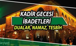 Kadir Gecesinde ne yapılır? Kadir Gecesi ibadetleri nelerdir? Diyanet Kadir Gecesinde yapılacak ibadetler bilgisi