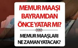 Memur maaşları bayramdan önce yatacak mı? Nisan ayı memur maaşları 15 Nisan’da mı yatacak? Önemli detay