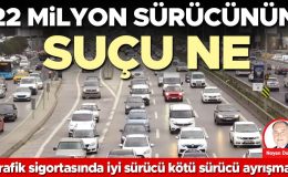 22 milyon sürücünün suçu ne
