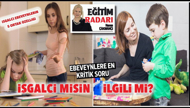 Ebeveynlere en kritik soru… İlgili misin işgalci mi