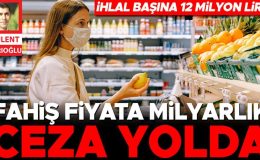 Fahiş fiyat verene milyarlık ceza yolda