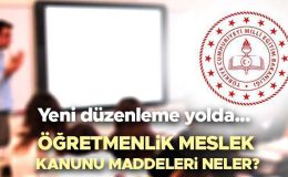 Öğretmenlik Meslek Kanunu’nda yeni düzenleme… Öğretmenlik Meslek Kanunu ne zaman değişecek, nedir? Öğretmenlik Meslek Kanunu maddeleri neler?