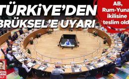 Türkiye’den Brüksel’e uyarı! AB Rum-Yunan ikilisine teslim oldu