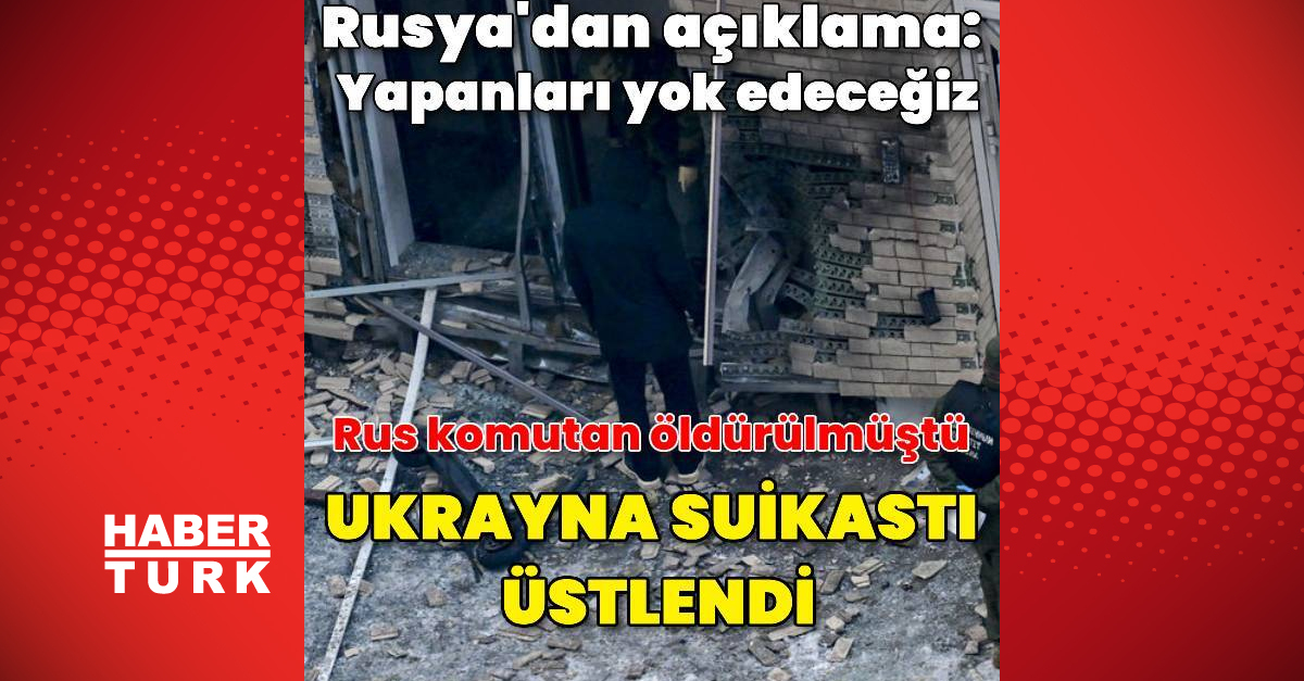 Ukrayna, Rus komutan İgor Kirillov’a düzenlenen suikastı üstlendi