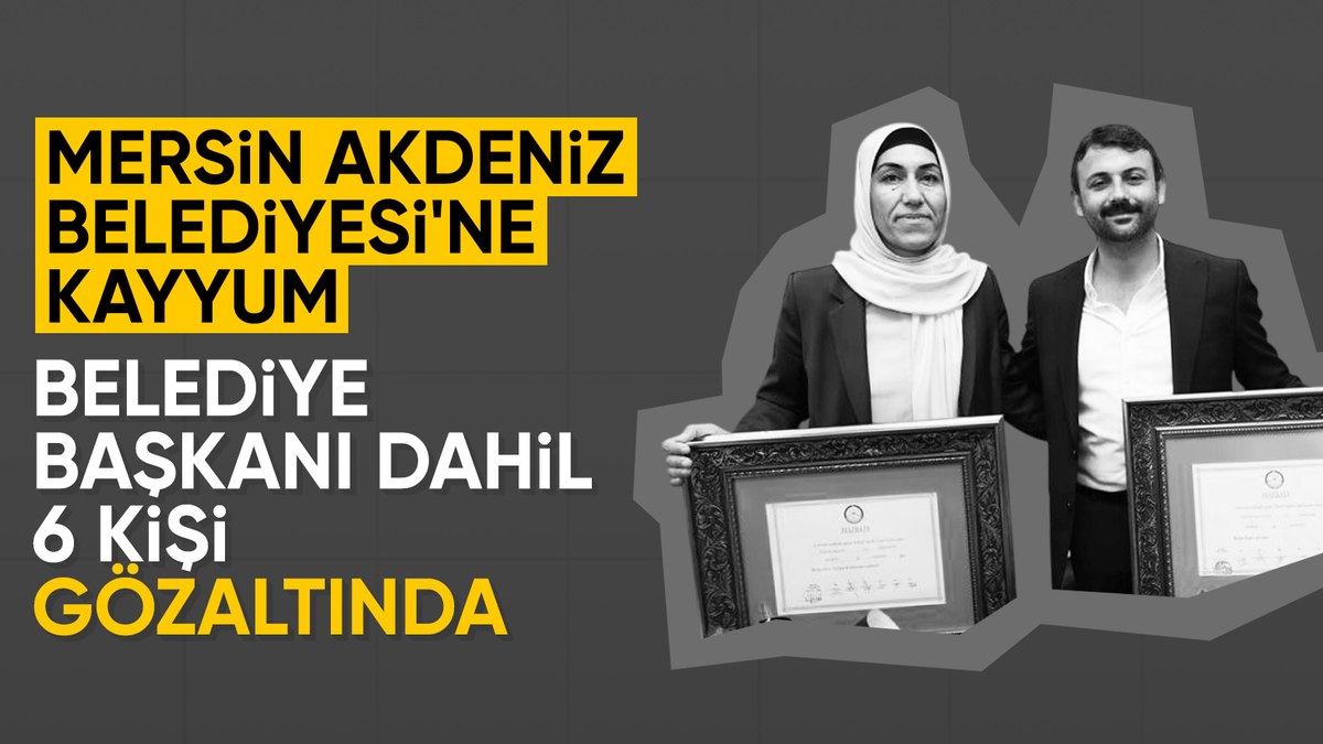Mersin Akdeniz Belediye Başkanı Sarıyıldız ile 5 belediye meclis üyesi gözaltında